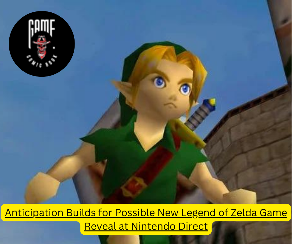 Anticipation Builds for Possible New Legend of Zelda Game Reveal at Nintendo Direct