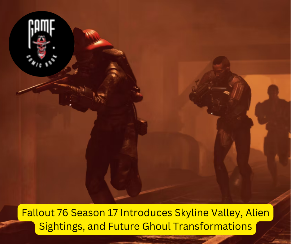 Fallout 76 Season 17 Introduces Skyline Valley, Alien Sightings, and Future Ghoul Transformations