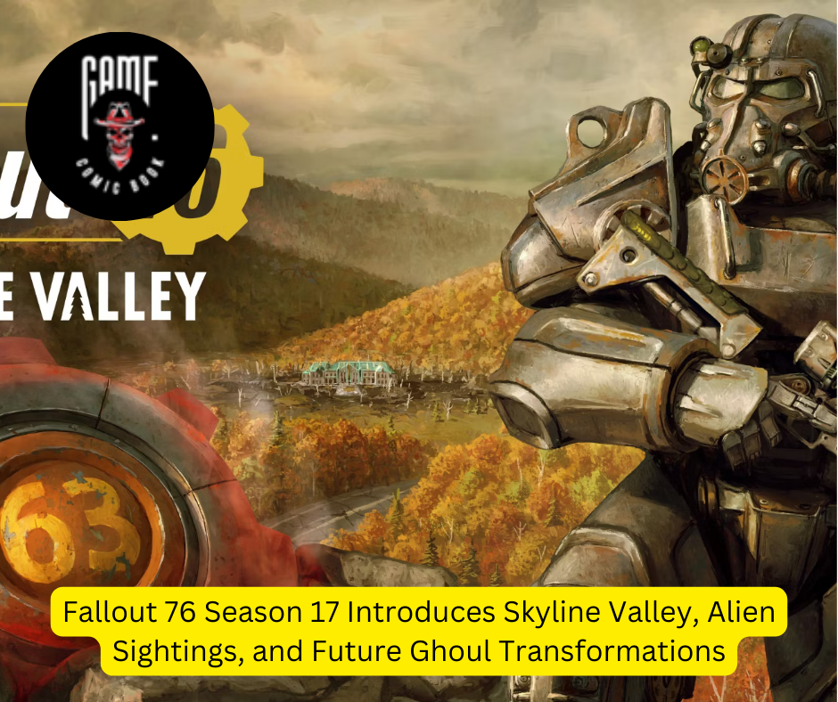 Fallout 76 Season 17 Introduces Skyline Valley, Alien Sightings, and Future Ghoul Transformations