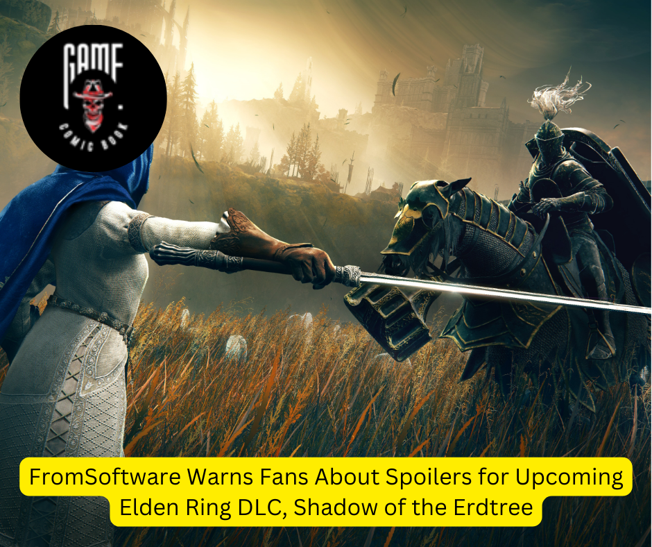 FromSoftware Warns Fans About Spoilers for Upcoming Elden Ring DLC, Shadow of the Erdtree