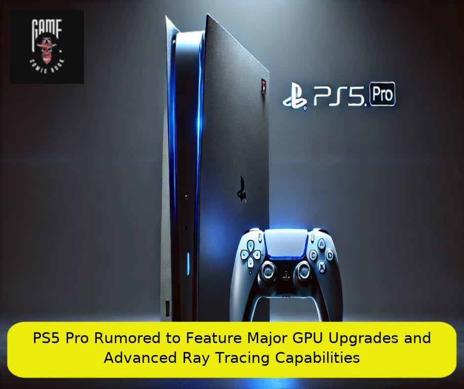 PS5 Pro Rumored to Feature Major GPU Upgrades and Advanced Ray Tracing Capabilities