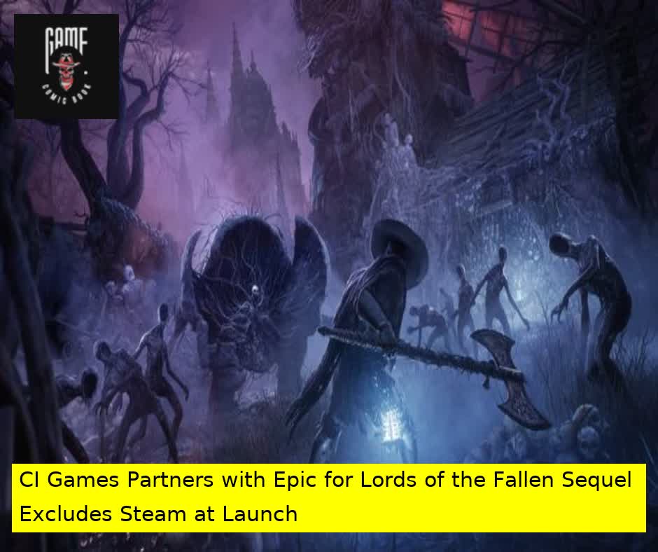 CI Games Partners with Epic for Lords of the Fallen Sequel Excludes Steam at Launch