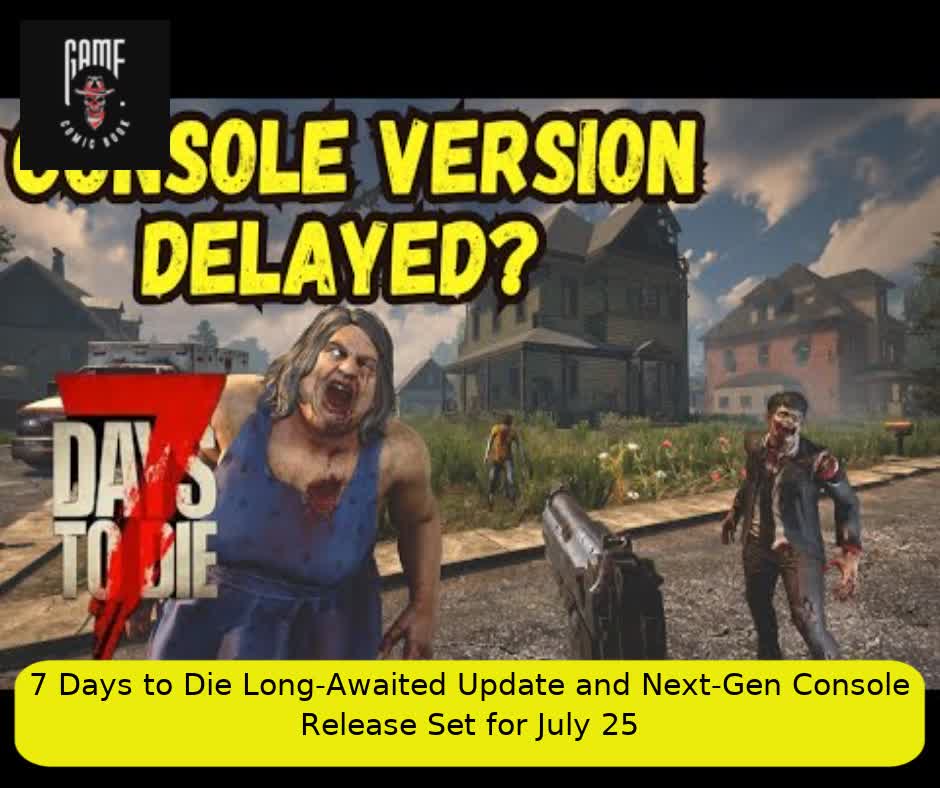 7 Days to Die Long-Awaited Update and Next-Gen Console Release Set for July 25