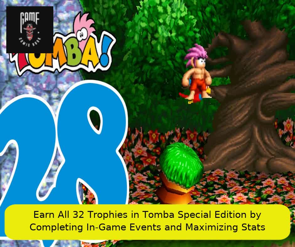 Earn All 32 Trophies in Tomba Special Edition by Completing In-Game Events and Maximizing Stats