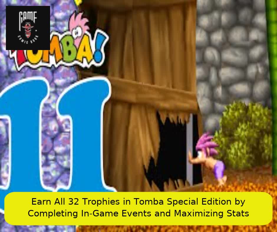 Earn All 32 Trophies in Tomba Special Edition by Completing In-Game Events and Maximizing Stats