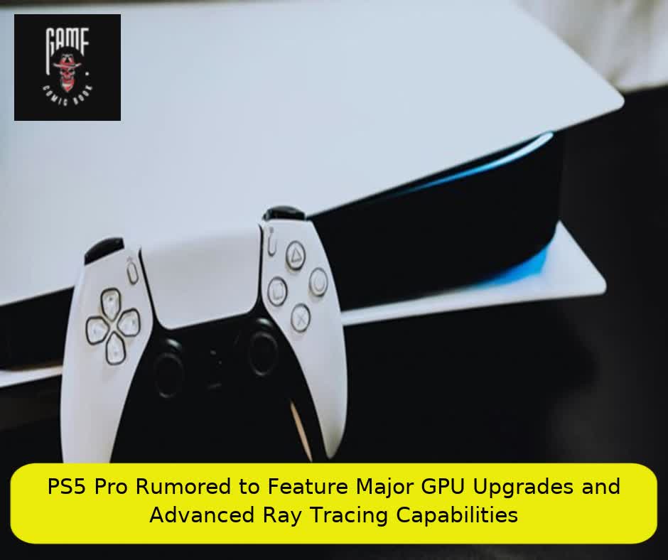 PS5 Pro Rumored to Feature Major GPU Upgrades and Advanced Ray Tracing Capabilities