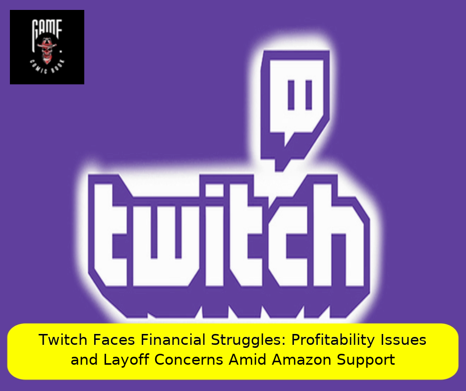 Twitch Faces Financial Struggles: Profitability Issues and Layoff Concerns Amid Amazon Support