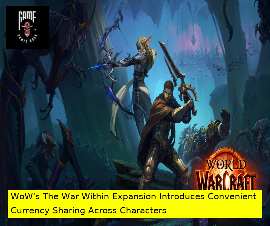 WoW's The War Within Expansion Introduces Convenient Currency Sharing Across Characters