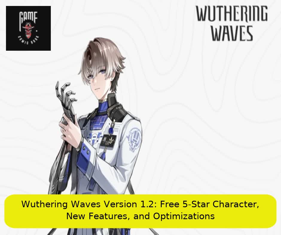 Wuthering Waves Version 1.2: Free 5-Star Character, New Features, and Optimizations