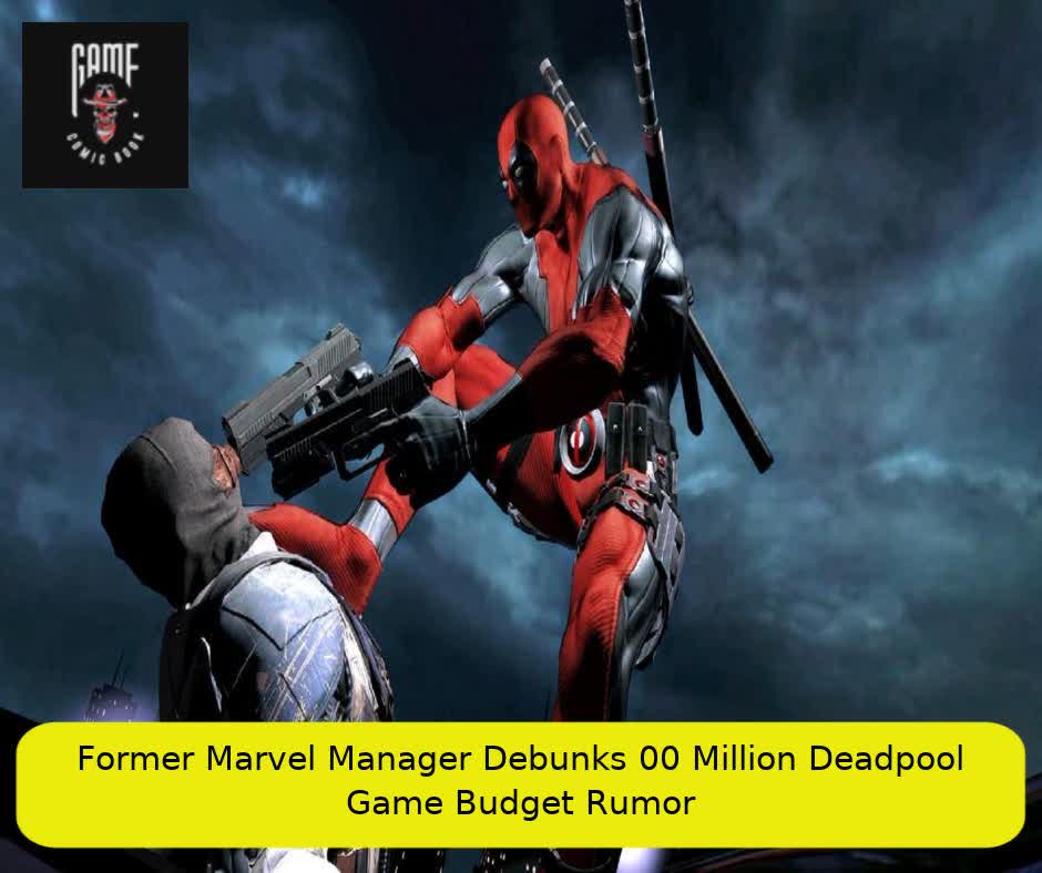 Former Marvel Manager Debunks $100 Million Deadpool Game Budget Rumor