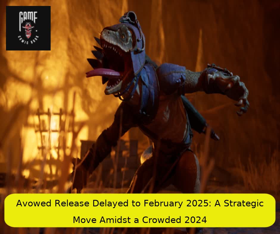 Avowed Release Delayed to February 2025: A Strategic Move Amidst a Crowded 2024