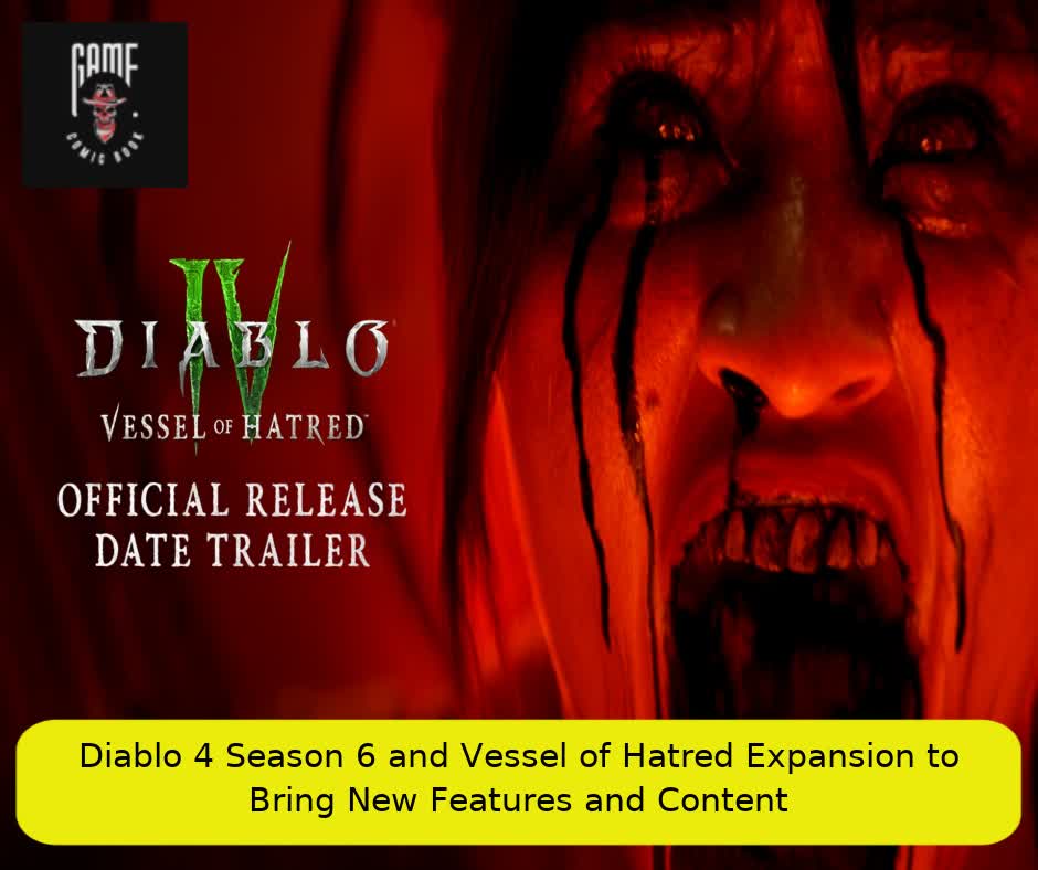 Diablo 4 Season 6 and Vessel of Hatred Expansion to Bring New Features and Content