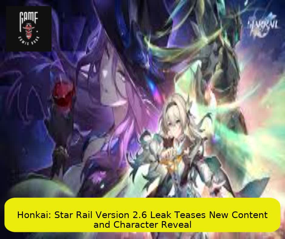 Honkai: Star Rail Version 2.6 Leak Teases New Content and Character Reveal