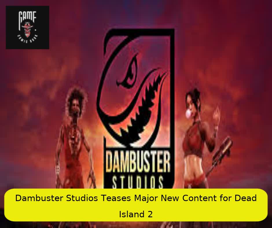 Dambuster Studios Teases Major New Content for Dead Island 2