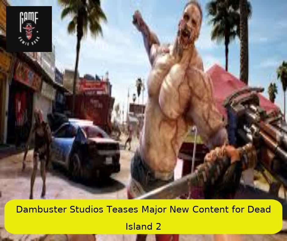 Dambuster Studios Teases Major New Content for Dead Island 2