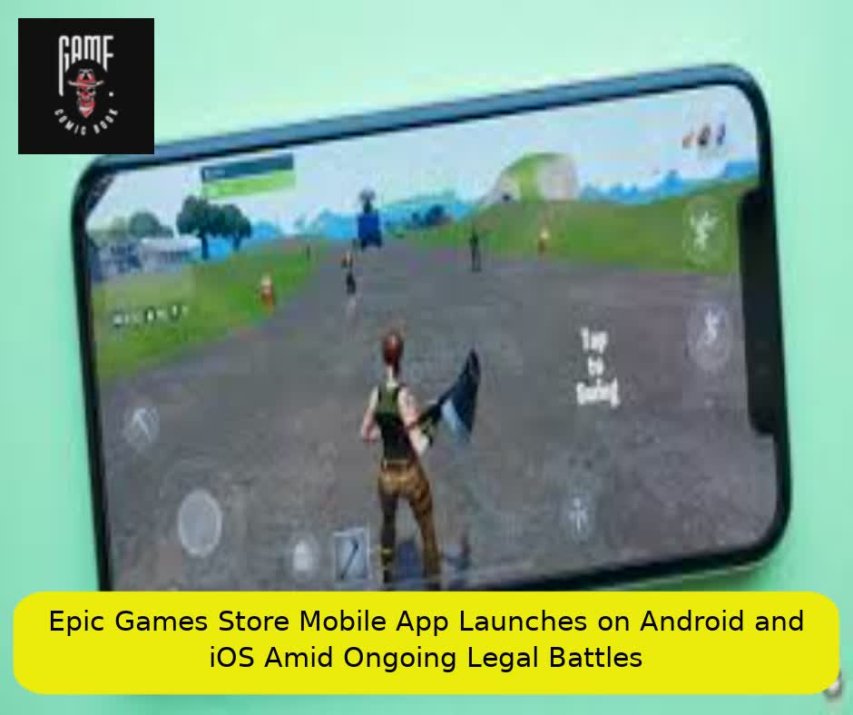 Epic Games Store Mobile App Launches on Android and iOS Amid Ongoing Legal Battles