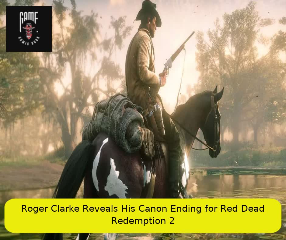 Roger Clarke Reveals His Canon Ending for Red Dead Redemption 2