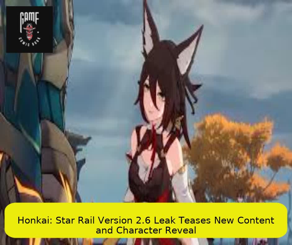 Honkai: Star Rail Version 2.6 Leak Teases New Content and Character Reveal