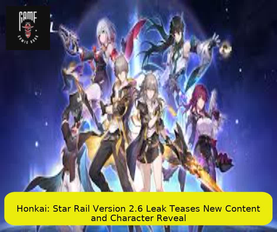 Honkai: Star Rail Version 2.6 Leak Teases New Content and Character Reveal