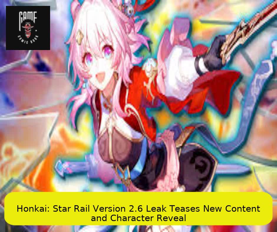 Honkai: Star Rail Version 2.6 Leak Teases New Content and Character Reveal