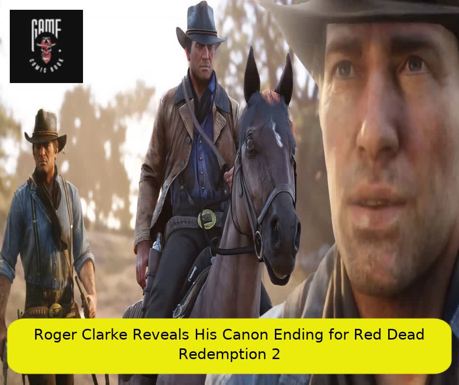 Roger Clarke Reveals His Canon Ending for Red Dead Redemption 2