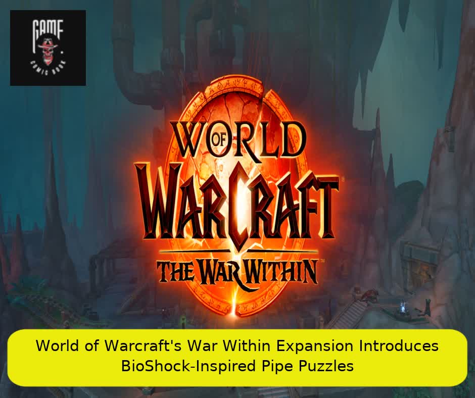 World of Warcraft's War Within Expansion Introduces BioShock-Inspired Pipe Puzzles