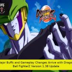 Major Buffs and Gameplay Changes Arrive with Dragon Ball FighterZ Version 1.38 Update