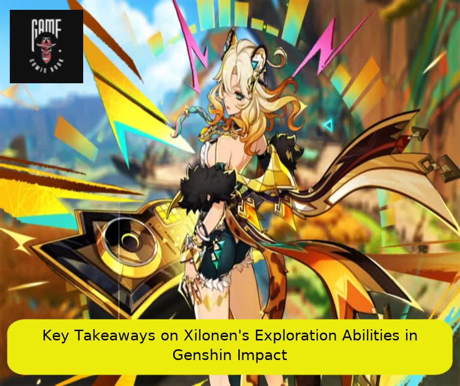 Key Takeaways on Xilonen's Exploration Abilities in Genshin Impact