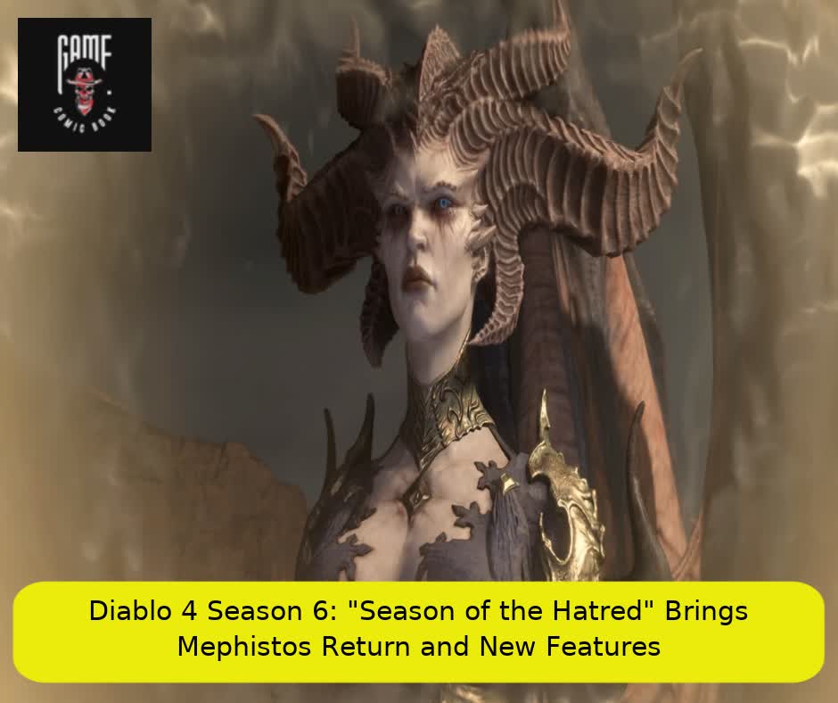 Diablo 4 Season 6: "Season of the Hatred" Brings Mephisto’s Return and New Features