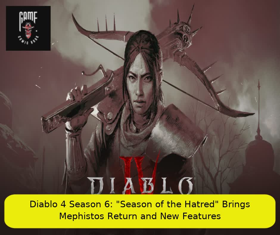 Diablo 4 Season 6: "Season of the Hatred" Brings Mephisto’s Return and New Features