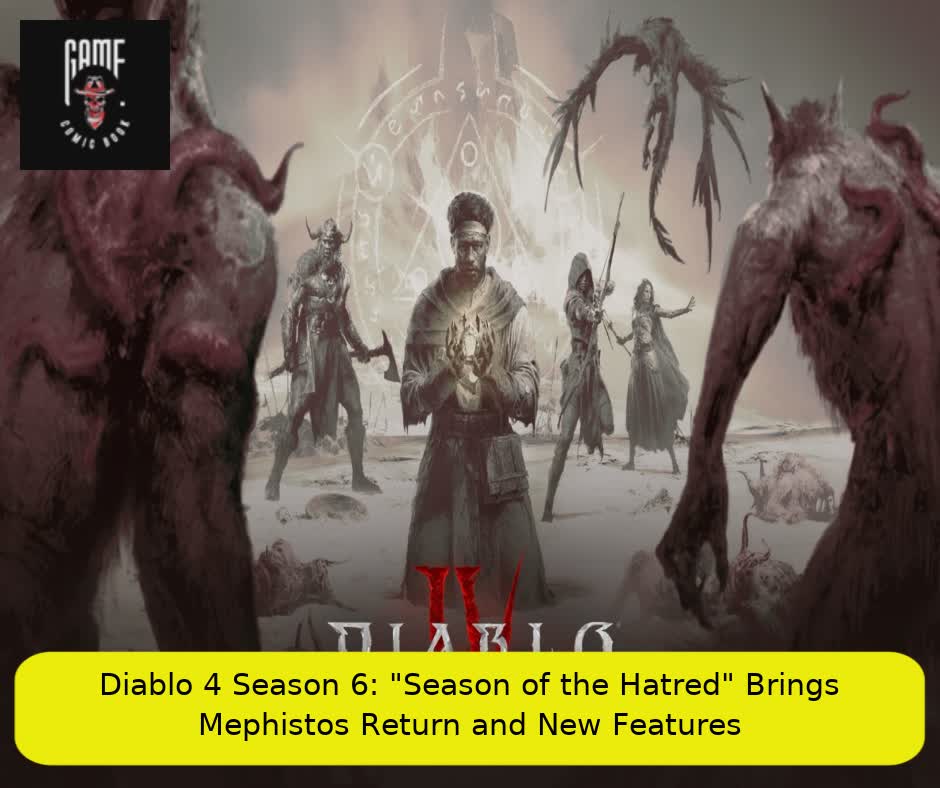 Diablo 4 Season 6: "Season of the Hatred" Brings Mephisto’s Return and New Features