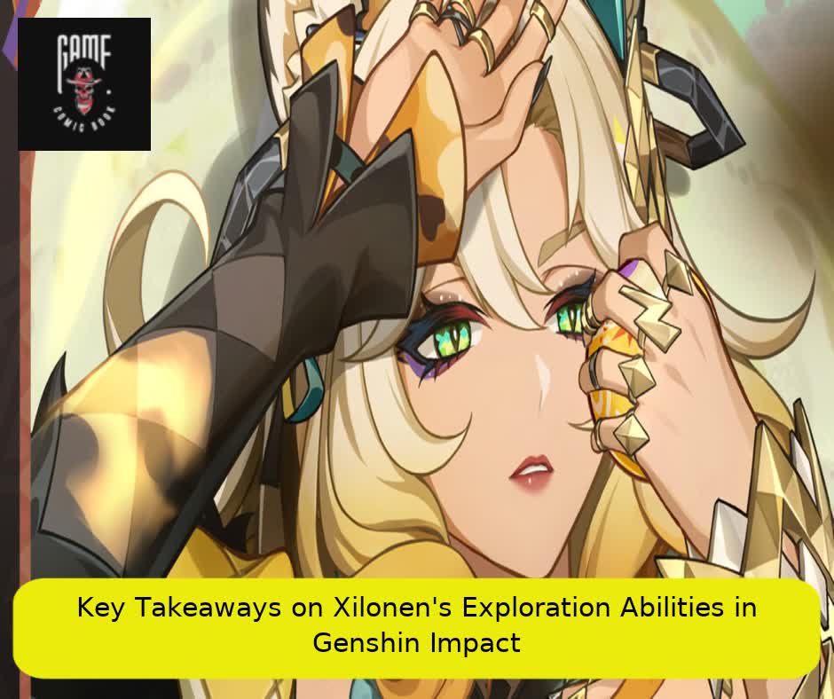 Key Takeaways on Xilonen’s Exploration Abilities in Genshin Impact