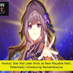 Honkai: Star Rail Leak Hints at New Playable Path, Potentially Introducing Remembrance