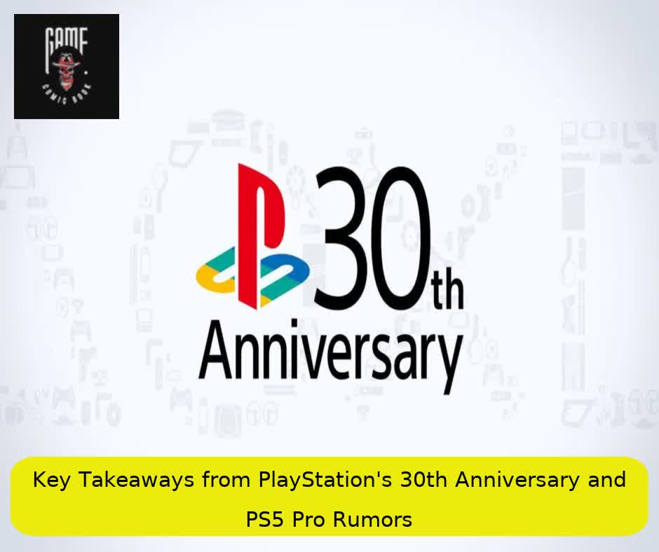 Key Takeaways from PlayStation’s 30th Anniversary and PS5 Pro Rumors